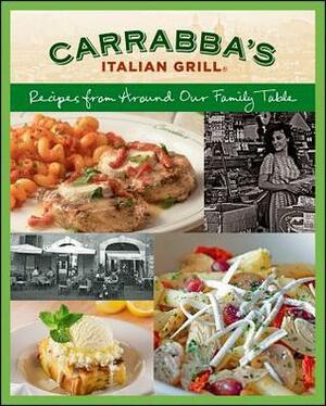 Carrabba's Italian Grill: Recipes from Around Our Family Table by Rick Rogers, Carrabba's Italian Grill