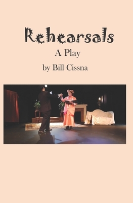 Rehearsals: A Play by Bill Cissna