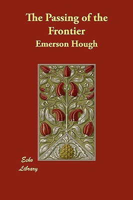 The Passing of the Frontier by Emerson Hough