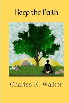 Keep the Faith by Chariss K. Walker