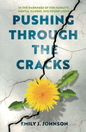 Pushing Through The Cracks by Emily J. Johnson