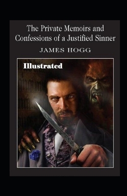 The Private Memoirs and Confessions of a Justified Sinner Illustrated by James Hogg