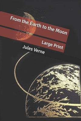 From the Earth to the Moon: Large Print by Jules Verne