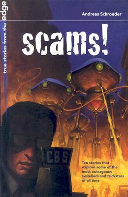 Scams!: Ten Stories That Explore Some of the Most Outrageous Swindlers and Tricksters of All Time by Andreas Schroeder