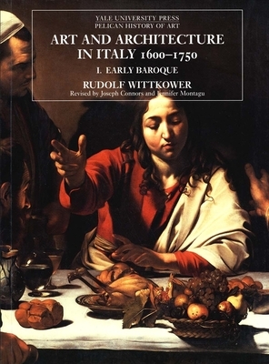 Art and Architecture in Italy, 1600-1750: Volume 1: The Early Baroque, 1600-1625 by Rudolf Wittkower