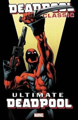 Deadpool Classic Vol. 20: Ultimate Deadpool by Brian Michael Bendis, Mike McKone, Mark Bagley, Jim Calafiore, Joe Kelly, Shawn Moll, Tony Bedard, Judd Winick