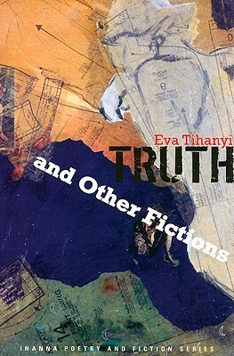 Truth and Other Fictions by Eva Tihanyi