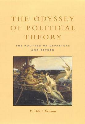 The Odyssey of Political Theory: The Politics of Departure and Return by Patrick J. Deneen