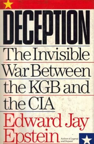 Deception: The Invisible War Between the KGB & the CIA by Edward Jay Epstein