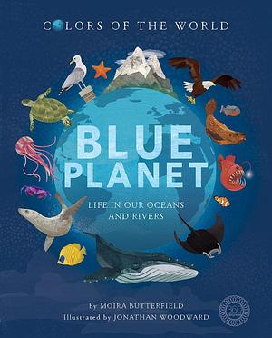 Blue Planet by Moira Butterfield, Jonathan Woodward