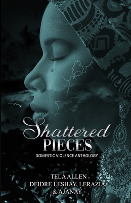 Shattered Pieces by Ajanay Davis, Lerazia Davis, Deidre Leshay