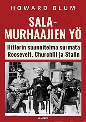 Salamurhaajien yö – Hitlerin suunnitelma surmata Roosevelt, Churchill ja Stalin by Howard Blum