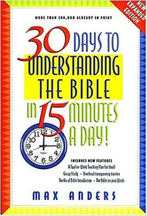 30 Days to Understanding the Bible in 15 Minutes a Day by Max E. Anders