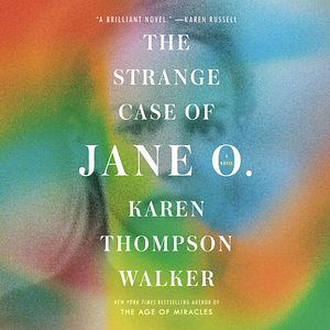 The Strange Case of Jane O. by Karen Thompson Walker