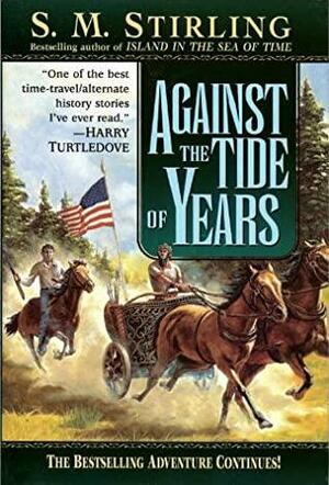 Against The Tide Of Years by S.M. Stirling
