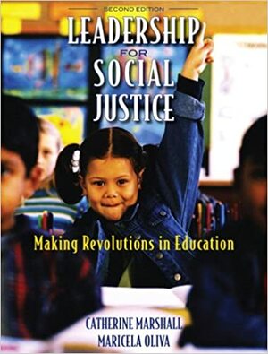 Leadership for Social Justice: Making Revolutions in Education by Catherine Marshall, Maricela Oliva