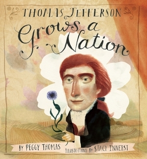 Thomas Jefferson Grows a Nation by Peggy Thomas, Stacy Innerst