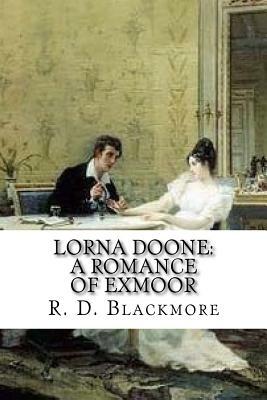 Lorna Doone: A Romance Of Exmoor by R.D. Blackmore