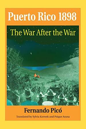 Puerto Rico, 1898: The War After The War by Fernando Picó