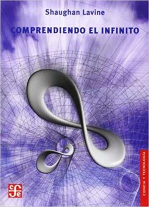 Comprendiendo el infinito by Shaughan Lavine