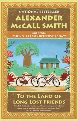 To the Land of Long Lost Friends: The No. 1 Ladies' Detective Agency #20 by Alexander McCall Smith