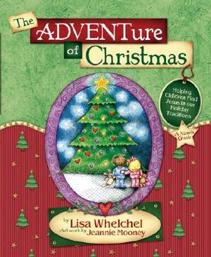 The ADVENTure of Christmas: Helping Children Find Jesus in Our Holiday Traditions by Lisa Whelchel