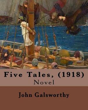 Five Tales, (1918). By: John Galsworthy: Novel by John Galsworthy