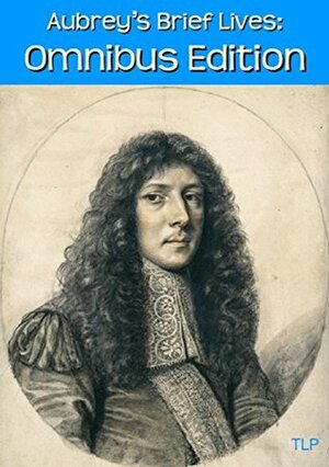 Aubrey's Brief Lives: Omnibus Edition by John Aubrey, William Duggan, Simon Webb
