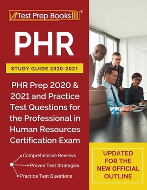 PHR Study Guide 2020-2021: PHR Prep 2020 and 2021 and Practice Test Questions for the Professional in Human Resources Certification Exam [Updated by Test Prep Books
