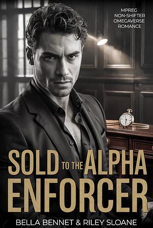 Sold to the Alpha Enforcer by Riley Sloane, Bella Bennet