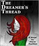 The Dreamer's Thread by Starla Huchton