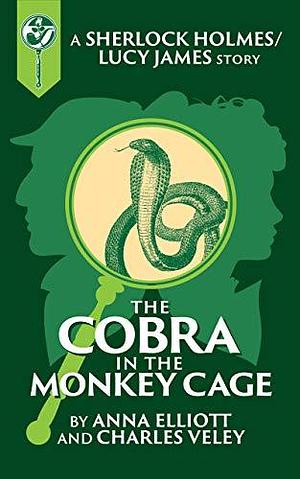 The Cobra in the Monkey Cage: A Sherlock and Lucy Short Story by Anna Elliott, Anna Elliott, Charles Veley