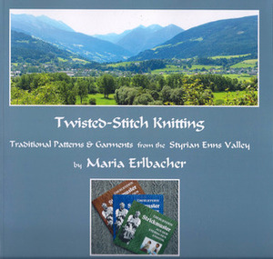 Twisted-Stitch Knitting: Traditional Patterns & Garments from the Styrian Enns Valley by Maria Erlbacher, Meg Swansen, Amy Detjen