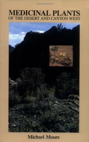 Medicinal Plants of the Desert and Canyon West by Michael Moore