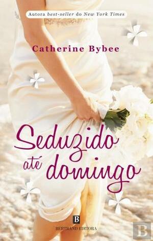 Seduzido até Domingo by Catherine Bybee