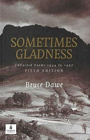 Sometimes Gladness : Collected Poems 1954 to 1997 by Bruce Dawe