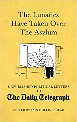 The Lunatics Have Taken Over the Asylum by Iain Hollingshead