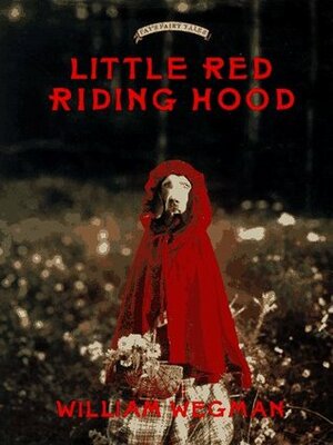 Little Red Riding Hood by William Wegman