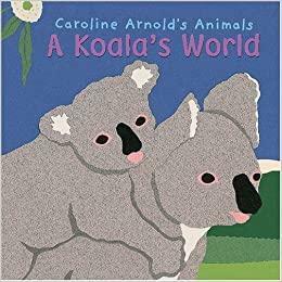 A Koala's World by Caroline Arnold