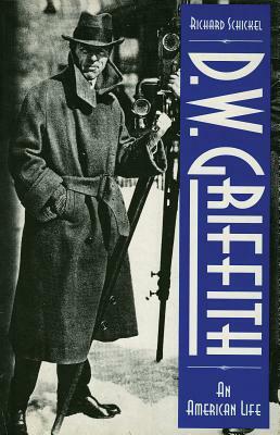 D.W. Griffith: An American Life by Richard Schickel
