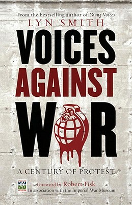 Voices Against War: A Century of Protest by Lyn Smith