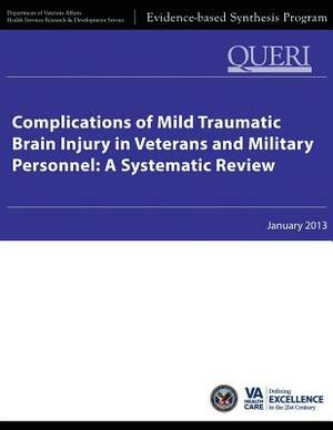 Complications of Mild Traumatic Brain Injury in Veterans and Military Personnel: A Systematic Review by Health Services Res Development Service, Department Of Veterans Affairs