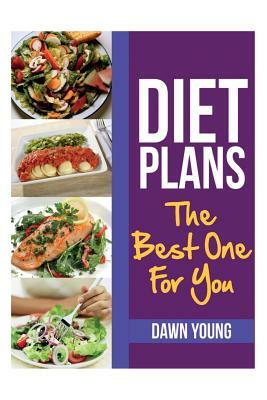 Diet Plans: The Best One for You by Dawn Young