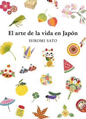 El Arte de la Vida En Jap�n / The Art of Japanese Living by Hiromi Satō
