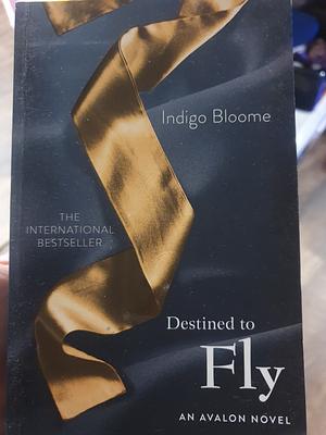 Destined to Fly by Indigo Bloome