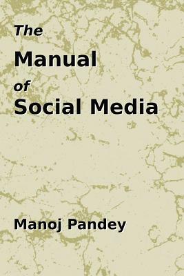 The Manual of Social Media by Manoj Pandey