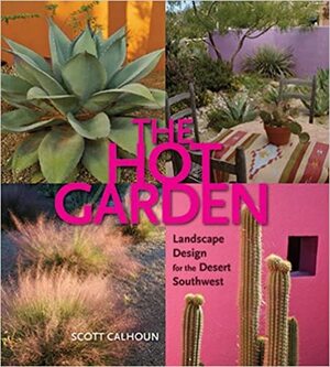 The Hot Garden: Landscape Design for the Desert Southwest by Scott Calhoun