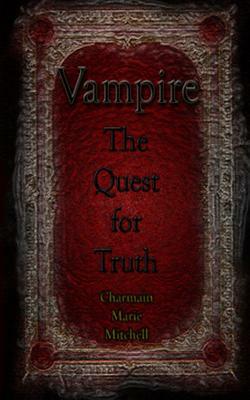 Vampire - Quest for Truth by Charmain Marie Mitchell