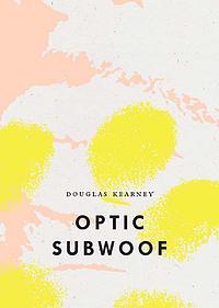 Optic Subwoof by Douglas Kearney