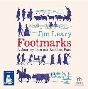 Footmarks: A Journey Into Our Restless Past by Jim Leary